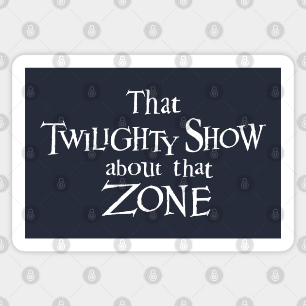 That Twilighty Show About That Zone Sticker by switchedonbork